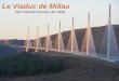 Le Viaduc de Millau Die höchste Brücke der Welt. Inhalt Lage Entwurf Architekt und weiter Gebäude Technische Daten Kosten Bilder
