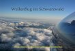 Wellenflug im Schwarzwald Vortrag von Robert Feler zum Deutschen Segelfliegertag am 06.11.2004 in Mainz