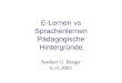 E-Lernen vs Sprachenlernen Pädagogische Hintergründe Norbert G. Berger 6.11.2002