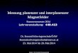 Messung planetarer und interplanetarer Magnetfelder Sommersemester 2014 Lehrveranstaltung: 440.413 Dr. Konrad Schwingenschuh/ÖAW Konrad.schwingenschuh@oeaw.ac.at