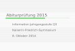 Abiturprüfung 2015 Information Jahrgangsstufe Q3 Kaiserin-Friedrich-Gymnasium 8. Oktober 2014