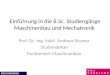Einführung in die B.Sc. Studiengänge Maschinenbau und Mechatronik Prof. Dr.-Ing. habil. Andreas Ricoeur Studiendekan Fachbereich Maschinenbau