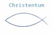 Christentum. Allgemeines Ursprung des Christentums Grundzüge Die Konfessionen Feiertage Parallelen der Religionen
