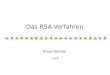 Das RSA-Verfahren Klaus Becker 2014. 2 Das RSA-Verfahren An: b@ob.de Von: a@lice.de Hallo Bob!