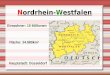 Nordrhein-Westfalen Einwohner: 18 Millionen Fläche: 34.080km² Hauptstadt: Düsseldorf