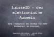 SuisseID - der elektronische Ausweis Eine Initiative des Bundes für mehr Sicherheit im Internet. Computeria Wallisellen - Joachim Vetter Version 19.11.2014)