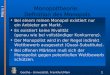 Goethe - Universität, Frankfurt/Main 269 Monopoltheorie: Definition des Monopols Bei einem reinen Monopol existiert nur ein Anbieter am Markt. Es existiert