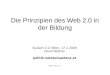 Die Prinzipien des Web 2.0 in der Bildung Sustain 2.0: Wien, 17.2.2009 David Röthler politik.netzkompetenz.at Stand: 12.12.2014