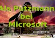 Als Putzmann bei Microsoft Designed by Fritz. Ein Arbeitsloser bewirbt sich als Putzmann bei Microsoft. Der Chef lädt ihn zu einem Gespräch und zu einem