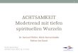 ACHTSAMKEIT Modetrend mit tiefen spirituellen Wurzeln Dr. Samuel Pfeifer, Klinik Sonnenhalde Riehen bei Basel 1