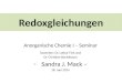 Redoxgleichungen Anorganische Chemie I – Seminar Dozenten: Dr. Lothar Fink und Dr. Christian Buchsbaum -Sandra J. Mack – 18. Juni 2014