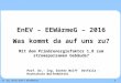 1 Prof. Dr.-Ing. Dieter Wolff ♦ Wolfenbüttel EnEV – EEWärmeG – 2016 Was kommt da auf uns zu? Mit dem Primärenergiefaktor 1,8 zum stromsparsamen Gebäude?