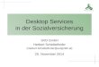 Desktop Services in der Sozialversicherung SVD GmbH Herbert Scheibelhofer (Herbert.Scheibelhofer@svdgmbh.at) 20. November 2014