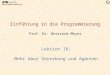 Chair of Software Engineering Einführung in die Programmierung Prof. Dr. Bertrand Meyer Lektion 18: Mehr über Vererbung und Agenten
