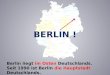 Im Osten Berlin liegt im Osten Deutschlands. die Hauptstadt Seit 1990 ist Berlin die Hauptstadt Deutschlands
