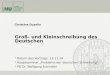 Datum des Vortrags: 13.11.14 Hauptseminar „Probleme der deutschen Schreibung“ PD Dr. Wolfgang Schindler Groß- und Kleinschreibung des Deutschen Christine