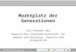 Marktplatz der Generationen Ein Projekt des Bayerischen Staatsministeriums für Arbeit und Soziales, Familie und Integration