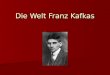 Die Welt Franz Kafkas. Richtiges Auffassen einer Sache und Missverstehen der gleichen Sache schließen einander nicht aus. Verbringe die Zeit nicht mit