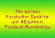 Die besten Fussballer-Sprüche aus 40 Jahren Fussball-Bundesliga