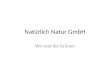 Natürlich Natur GmbH Wir sind die Grünen. Unsere Hauptrichtungen Biologisch Dynamisch – Rudolf Steiner Organisch Biologisch – Hans Müller