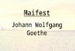 Maifest Johann Wolfgang Goethe. Gliederung 1.Autor 2.Epoche 3.Inhaltsangabe 4.Gedichtsanalyse 5.Quellen