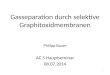 Gasseparation durch selektive Graphitoxidmembranen Philipp Bauer AC 5 Hauptseminar 08.07.2014 1