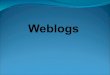 Was sind Weblogs? Web-log: Web  Internet log  Logbuch den Herausgeber des Internettagebuchs (Blogs) bezeichnet man als Blogger Blogsphäre bezeichnet