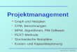 Prof. Dr. Dr. J. Hansohm Projektmanagement è Graph und Netzplan è CPM, Berechnungen è MPM, Algorithmen, PM-Software è PERT-Methode è Stochastische Netzpläne