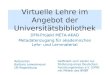 Virtuelle Lehre im Angebot der Universitätsbibliothek DFN-Projekt META-AKAD Metadatenzugang für akademisches Lehr- und Lernmaterial Referentin : Barbara