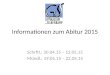 Informationen zum Abitur 2015 Schrftl.: 20.04.15 – 12.05.15 Mündl.: 19.05.15 – 22.05.15