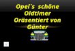 Opel`s schöne Oldtimer Oräsentiert von Günter Opel 8 – 25 PS - 1920