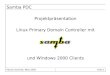 Samba PDC Projektpräsentation Linux Primary Domain Controller mit und Windows 2000 Clients Patrick Schmidt, März 2002Folie 1