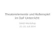 Theaterelemente und Rollenspiel im DaF-Unterricht DAAD-Workshop 21.-23. Juli 2014