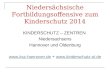 Niedersächsische Fortbildungsoffensive zum Kinderschutz 2014 KINDERSCHUTZ – ZENTREN Niedersachsens Hannover und Oldenburg 