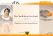 Die Volkshochschule (VHS) Marktführer in der Weiterbildung