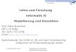 Informatik IV © Peter Buchholz 2007Modellierung und Simulation Hautstudiumsveranstaltungen 1 Prof. Peter Buchholz GB V / R 406a Tel. 0231 755 4746 Email