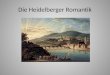 Die Heidelberger Romantik. Ludwig Achim von Arnim (1781- 1831) Clemens Wentzeslaus Brentano (1778-1842)