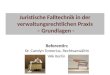 Juristische Falltechnik in der verwaltungsrechtlichen Praxis – Grundlagen - Referentin: Dr. Carolyn Tomerius, Rechtsanwältin VAk Berlin