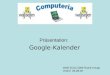 Präsentation: Google-Kalender Walli 25.02.2009 Ruedi Knupp Urdorf 26.08.09