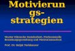 Motivierungs- strategien Master Klinische Sozialarbeit: Professionelle Beziehungsgestaltung und Motivationsarbeit Prof. Dr. Ralph Viehhauser