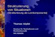 1 Strukturierung von Situationen (Strukturierung als Lernkomponente) Thomas Höpfel Seminar für Rechtstheorie und Rechtsinformatik WS 2004/05