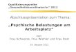 Abschlusspräsentation zum Thema: „Psychische Belastungen am Arbeitsplatz“ von Frau Schwarze, Frau Wiehler und Frau Rost 29. Oktober 2012 Qualifizierungsreihe