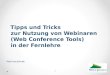 Tipps und Tricks zur Nutzung von Webinaren (Web Conference Tools) in der Fernlehre Martina Jelinek 1