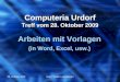 28. Oktober 2009Autor: Walter Leuenberger Computeria Urdorf Treff vom 28. Oktober 2009 Arbeiten mit Vorlagen (in Word, Excel, usw.)