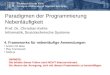 Paradigmen der Programmierung Nebenläufigkeit Prof. Dr. Christian Kohls Informatik, Soziotechnische Systeme 4. Frameworks für nebenläufige Anwendungen
