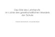Das Bild des Lehrberufs im Lichte des gesellschaftlichen Wandels der Schule Roland Reichenbach, Universität Basel