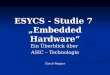 ESYCS - Studie 7 „Embedded Hardware“ Ein Überblick über ASIC – Technologie Ulrich Wagner