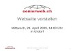 1 Webseite vorstellen Mittwoch, 29. April 2009, 14:00 Uhr in Urdorf Webseite vorstellen. Urdorf, 29. April, 2009