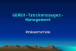 GEMEX-Trockensauger- Management Präsentation. Impressum: Wir über uns Klaus Raue Dipl.-Ing. Gartenstr. 22 D-87561 Oberstdorf Tel. + Fax: 08322-4112 E-Mail: