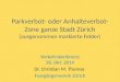 Parkverbot- oder Anhalteverbot- Zone ganze Stadt Zürich (ausgenommen markierte Felder) Verkehrskonferenz 28. Okt. 2014 Dr. Christian M. Thomas Fussgängerverein